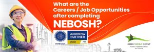 Read more about the article Career after Completing NEBOSH Certification| Green Word Group